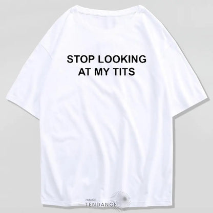 T-shirt stop Looking At My Tits | France-Tendance